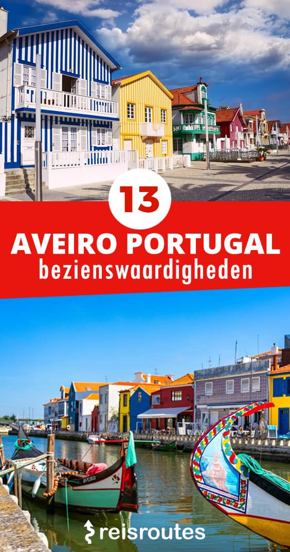 Pinterest Aveiro bezoeken? Top 13 x bezienswaardigheden + info, tips & foto's